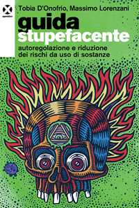 Libro Guida stupefacente. Autoregolazione e riduzione dei rischi da uso di sostanze Tobia D'Onofrio Massimo Lorenzani