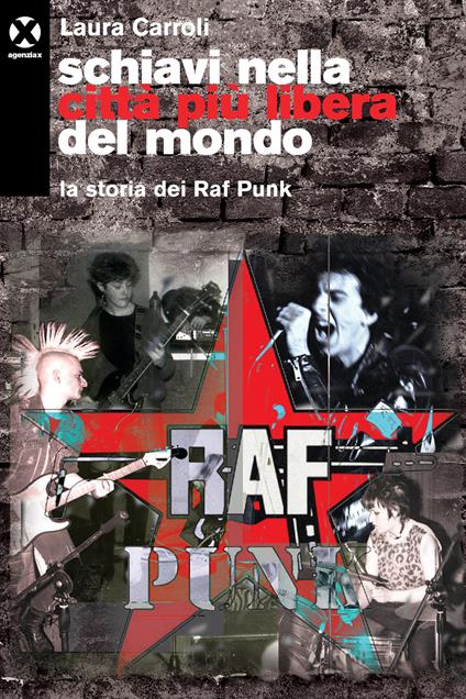 Schiavi nella città più libera del mondo. La storia dei Raf Punk - Laura Carroli - copertina