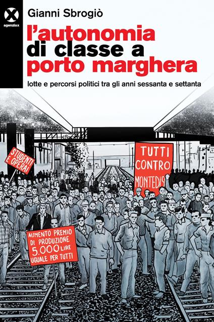 L' autonomia di classe a Porto Marghera. Lotte e percorsi politici tra gli anni sessanta e settanta - Gianni Sbrogiò - ebook