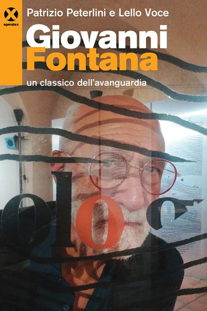 Giovanni Fontana. Un classico dell'avanguardia. Ediz. a colori - Patrizio Peterlini,Lello Voce - copertina