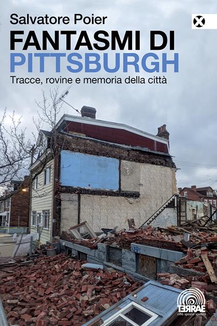 Fantasmi di Pittsburgh. Tracce, rovine e memoria della città - Salvatore Poier - copertina