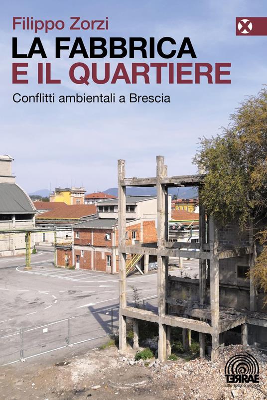 La fabbrica e il quartiere. Conflitti ambientali a Brescia - Filippo Zorzi - ebook