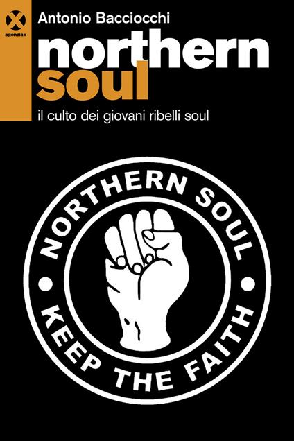 Northern soul. Il culto dei giovani ribelli soul - Antonio Bacciocchi - copertina