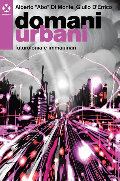 Domani urbani. Futurologia e immaginari - Alberto Abo Di Monte,Giulio D'Errico - copertina