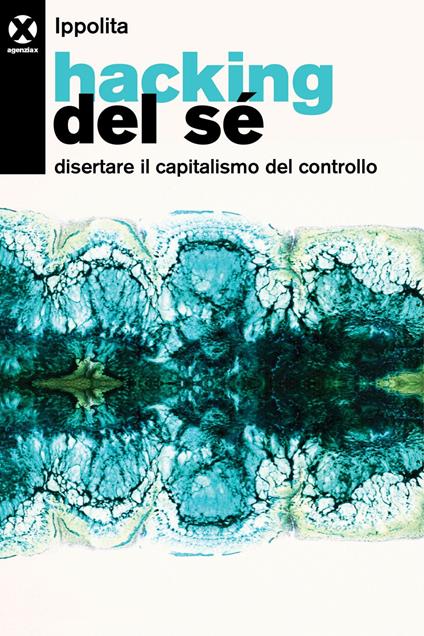 Hacking del sé. Disertare il capitalismo del controllo - Ippolita - ebook