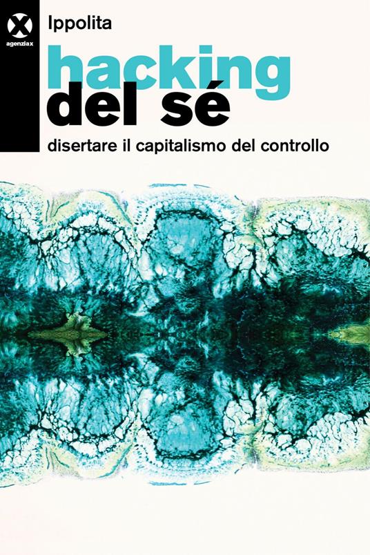 Hacking del sé. Disertare il capitalismo del controllo - Ippolita - ebook