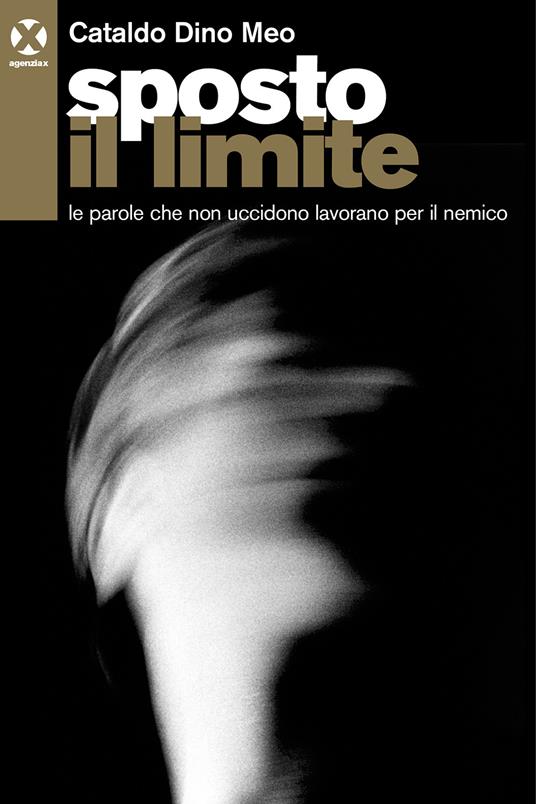 Sposto il limite. Le parole che non uccidono lavorano per il nemico - Cataldo Dino Meo - copertina