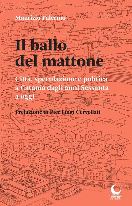 Il ballo del mattone. Città, speculazione e politica a Catania dagli anni Sessanta a oggi - Maurizio Palermo - copertina