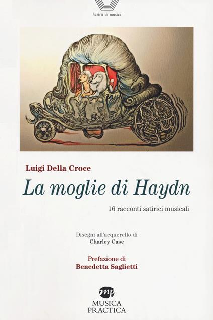 La moglie di Haydn. Sedici racconti musicali satirici - Luigi Della Croce - copertina