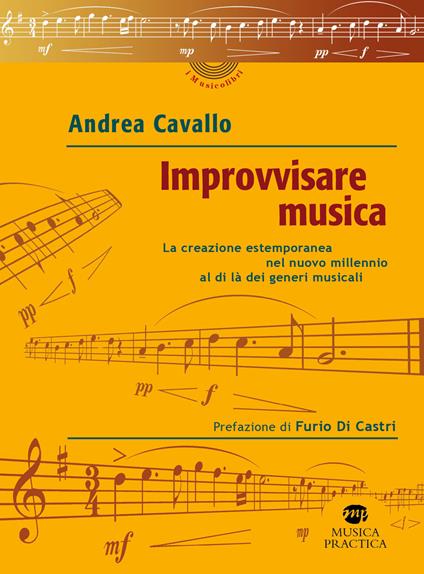 Improvvisare musica. La creazione estemporanea nel nuovo millennio al di là dei generi musicali - Andrea Cavallo - copertina