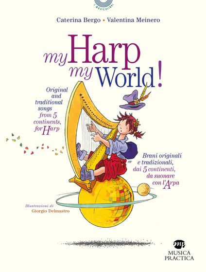 My harp my world! Brani originali e tradizionali, dai 5 continenti, da suonare con l'arpa. Ediz. italiana e inglese - Caterina Bergo,Valentina Meinero - copertina