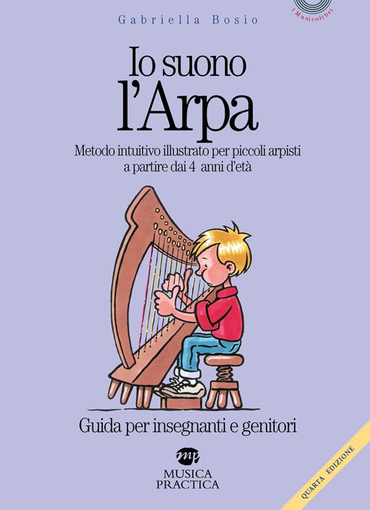Io suono l'arpa. Metodo intuitivo illustrato per piccoli arpisti a partire dai 4 anni d'età. Guida per insegnanti e genitori - Gabriella Bosio - copertina