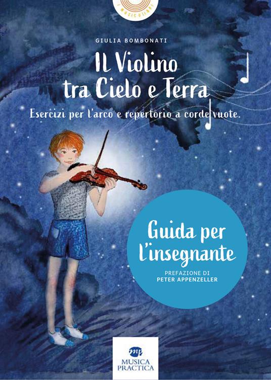 Il violino tra cielo e terra. Esercizi per l’arco e repertorio a corde vuote. Guida dell'insegnante - Giulia Bombonati - copertina