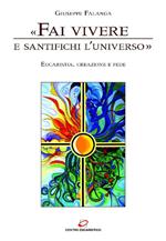 «Fai vivere e santifichi l'universo». Eucaristia, creazione e fede