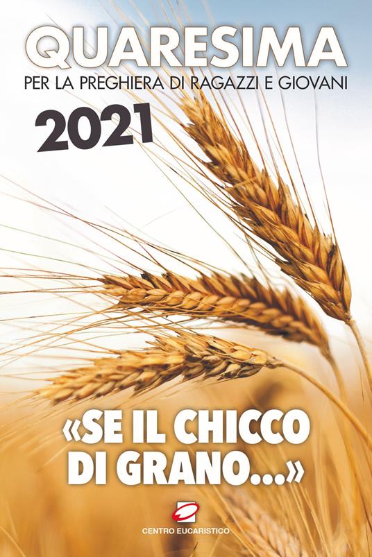 Quaresima 2021. «Se il chicco di grano...». Per la preghiera di ragazzi e giovani - copertina