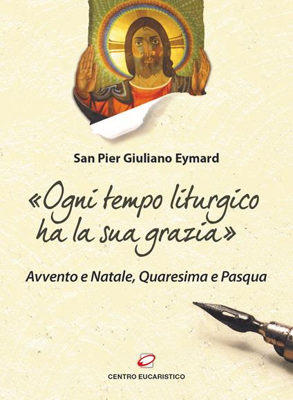 «Ogni tempo liturgico ha la sua grazia». Avvento e Natale, Quaresima e Pasqua - Pier Giuliano Eymard - copertina