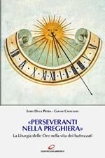 «Perseveranti nella preghiera». La Liturgia delle Ore nella vita dei battezzati