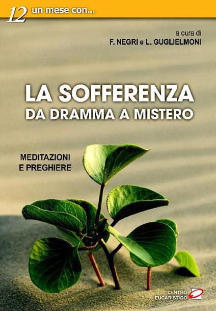 La sofferenza. Da dramma a mistero. Meditazioni e preghiere - Luigi Guglielmoni,Fausto Negri - ebook