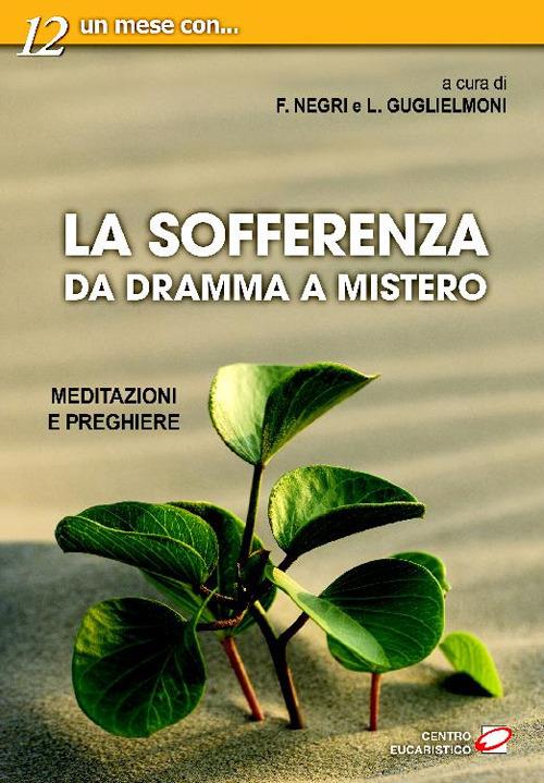 La sofferenza. Da dramma a mistero. Meditazioni e preghiere - Luigi Guglielmoni,Fausto Negri - ebook