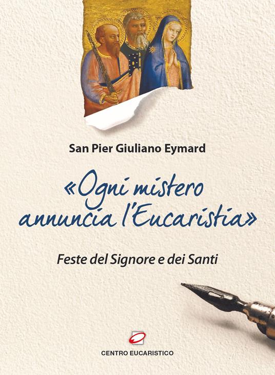 «Ogni mistero annuncia l'eucaristia». Feste del Signore e dei Santi - Pier Giuliano Eymard - copertina