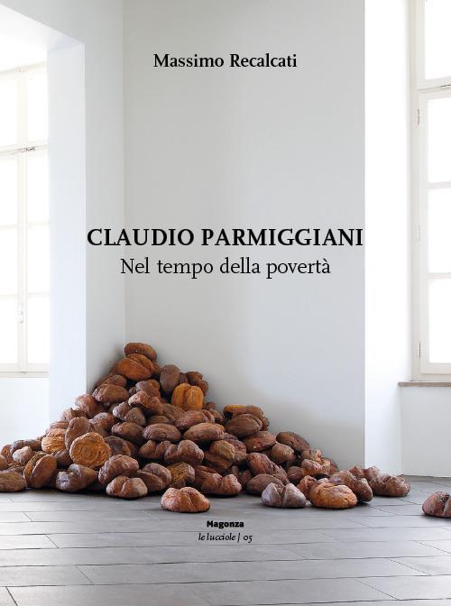 Claudio Parmiggiani. Nel tempo della povertà - Massimo Recalcati - copertina