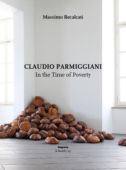 Claudio Parmiggiani. In the time of poverty. Ediz. illustrata - Massimo Recalcati - copertina