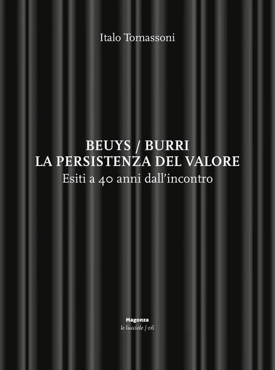 Beuys/Burri. La persistenza del valore. Esiti a 40 anni dall'incontro - Italo Tomassoni - copertina