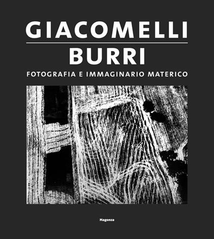 Giacomelli/Burri. Fotografia e immaginario materico - Katiuscia Biondi Giacomelli,Simone Giacomelli,Aldo Iori - copertina