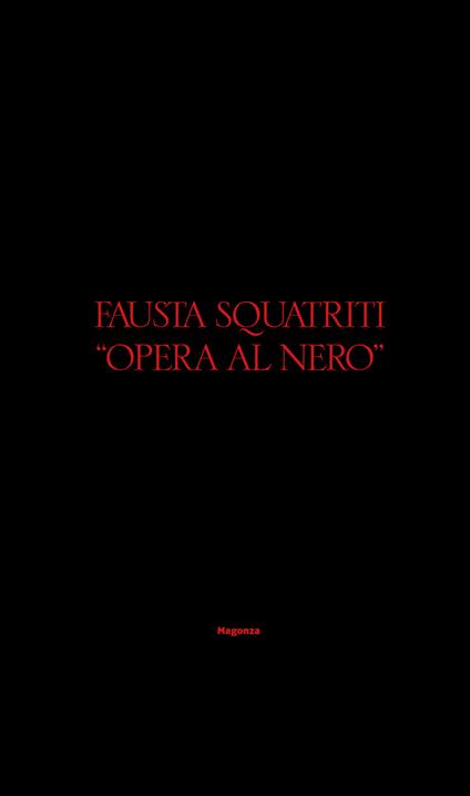 Fausta Squatriti. «Opera al nero». Ediz. italiana e inglese - copertina