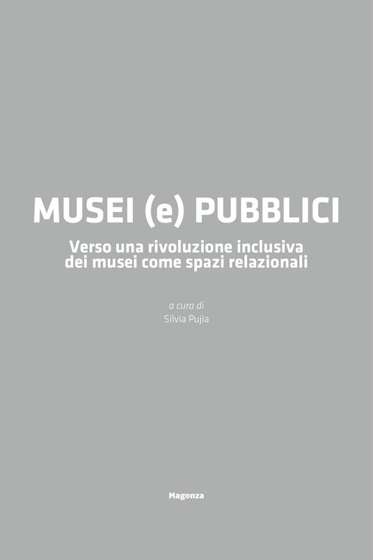 Musei (e) pubblici. Verso una rivoluzione inclusiva dei musei come spazi relazionali - Miriam Mandosi,Silvia Pujia,Rossella Talotta - copertina