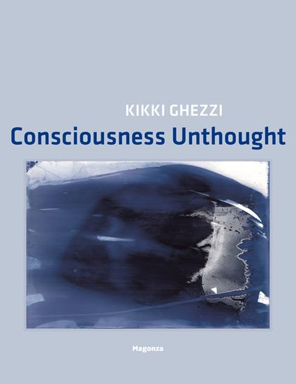 Kikki Ghezzi. Consciousness Unthought. Ediz. illustrata - copertina