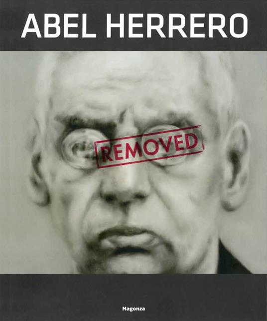 Abel Herrero. Removed. Ediz. illustrata - Demetrio Paparoni,Eugenio Viola,Victor Fowler - copertina