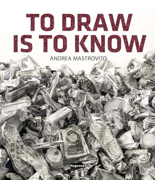 Andrea Mastrovito. To draw is to know. Ediz. illustrata - Alberto Fiz,Elena Forin,Lucrezia Longobardi - copertina