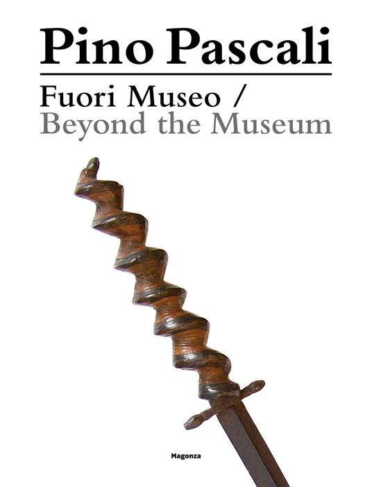 Pino Pascali. Fuori Museo. Da una collezione privata-Beyond the Museum. From a Private Collection. Ediz. bilingue - copertina