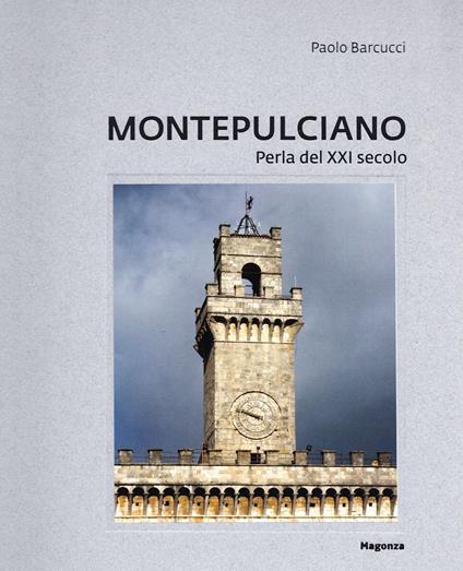 Montepulciano. Perla del XXI secolo. Ediz. illustrata - Paolo Barcucci - copertina
