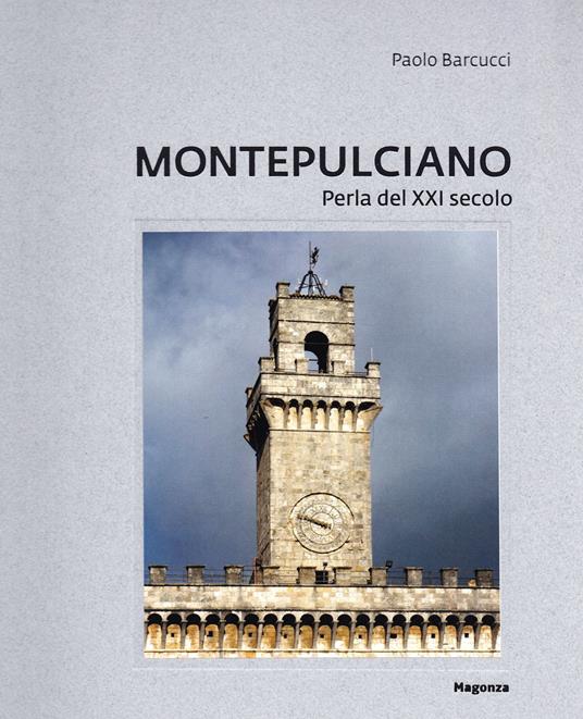 Montepulciano. Perla del XXI secolo. Ediz. illustrata - Paolo Barcucci - copertina