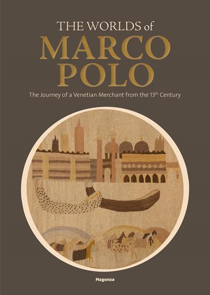 The worlds of Marco Polo. The journey of a venetian merchant from the 13th Century. Catalogo della mostra (Venezia, (6 aprile-29 settembre 2024). Ediz. illustrata - copertina