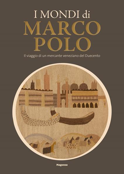 I mondi di Marco Polo. Il viaggio di un mercante veneziano del Duecento. Catalogo della mostra (Venezia, 6 aprile-29 settembre 2024) - copertina