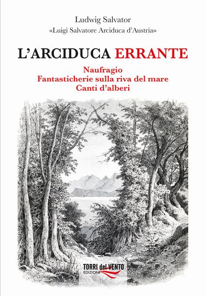 L'arciduca errante: Naufragio-Fantasticherie sulla riva del mare-Canti d’alberi - Arciduca Luigi Salvatore d'Austria - copertina