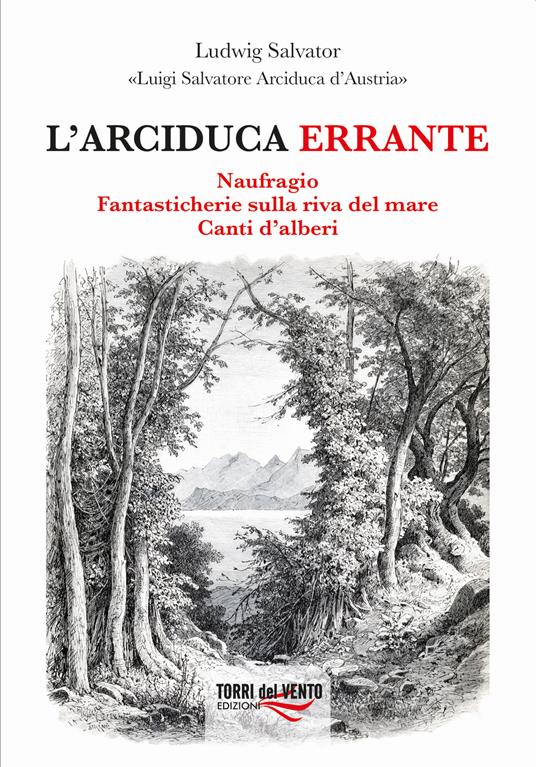 L'arciduca errante: Naufragio-Fantasticherie sulla riva del mare-Canti d’alberi - Arciduca Luigi Salvatore d'Austria - copertina