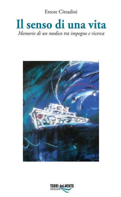 Il senso di una vita. Memorie di un medico tra impegno e ricerca - Ettore Cittadini - copertina