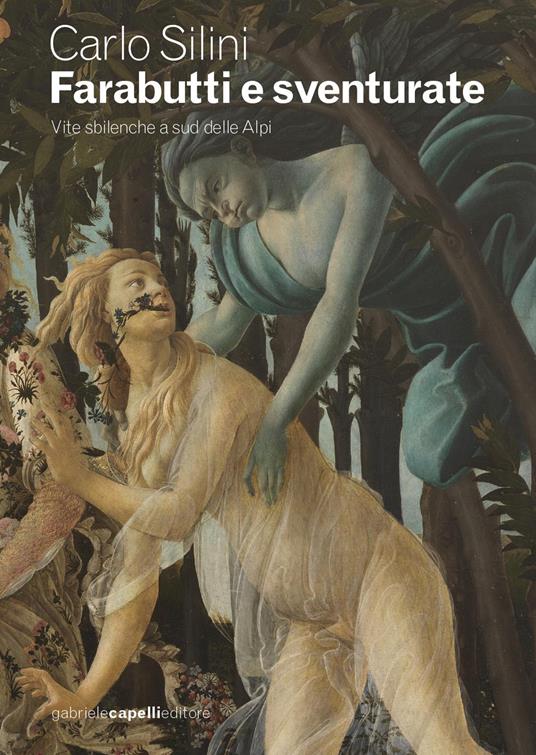 Farabutti e sventurate. Vite sbilenche a sud delle Alpi. Ediz. a colori - Carlo Silini - copertina