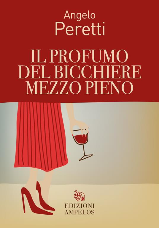 Il profumo del bicchiere mezzo pieno - Angelo Peretti - copertina