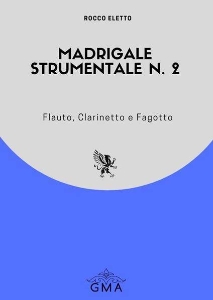 Madrigale strumentale n. 2. Flauto, clarinetto e fagotto - Rocco Eletto - copertina