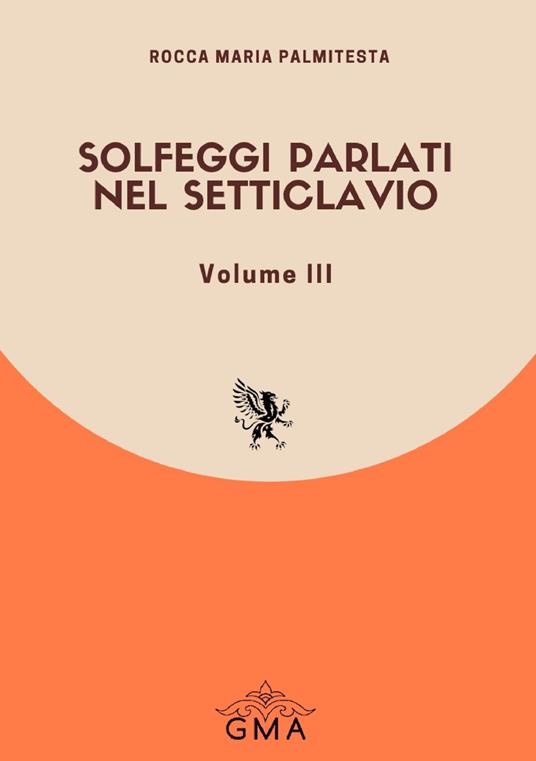 Solfeggi parlati nel setticlavio. Nuova ediz.. Vol. 3 - Rocca Maria Palmitesta - copertina