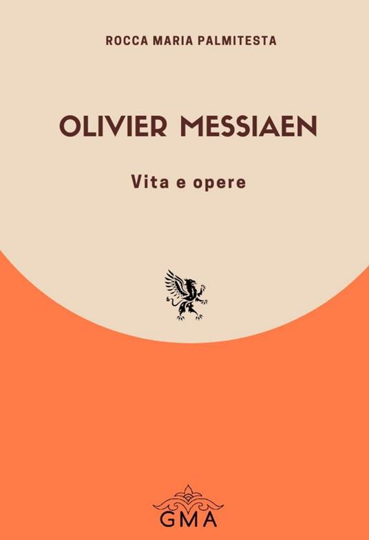 Olivier Messiaen. Vita e opere. Nuova ediz. - Rocca Maria Palmitesta - copertina