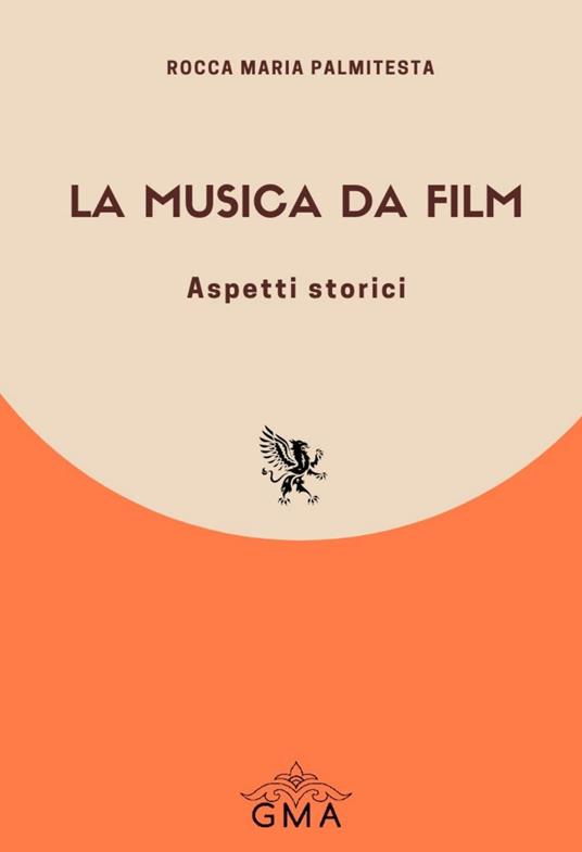 La musica da film. Aspetti storici. Nuova ediz. - Rocca Maria Palmitesta - copertina