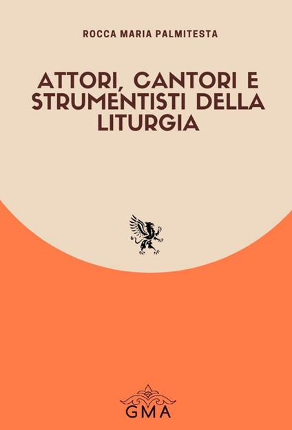 Attori, cantori e strumentisti della liturgia. Nuova ediz. - Rocca Maria Palmitesta - copertina