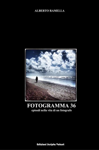 Fotogramma 36. Episodi nella vita di un fotografo - Alberto Ramella - copertina