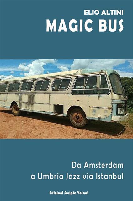 Magic Bus. Da Amsterdam a Umbria Jazz via Istanbul - Elio Altini - ebook